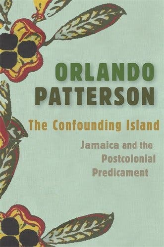 "The Confounding Island: Jamaica and the Postcolonial Predicament" by Orlando Patterson.